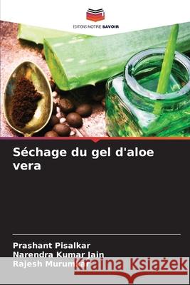 Séchage du gel d'aloe vera Pisalkar, Prashant, Jain, Narendra Kumar, Murumkar, Rajesh 9786202424097