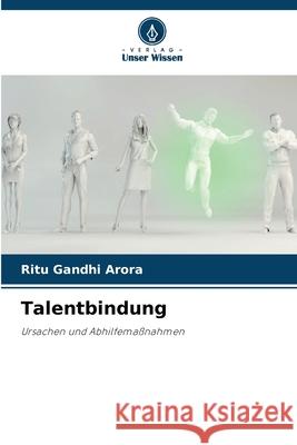 Talentbindung Gandhi Arora, Ritu 9786202424295 Verlag Unser Wissen