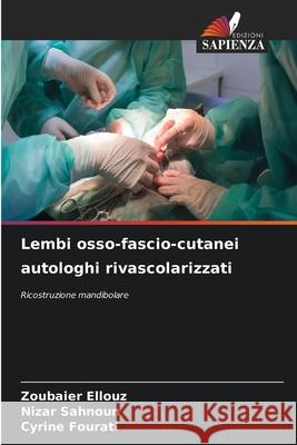 Lembi osso-fascio-cutanei autologhi rivascolarizzati Ellouz, Zoubaier, Sahnoun, Nizar, FOURATI, CYRINE 9786202425001