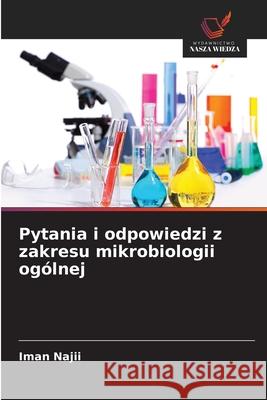 Pytania i odpowiedzi z zakresu mikrobiologii ogólnej Najii, Iman 9786202425360 Wydawnictwo Nasza Wiedza