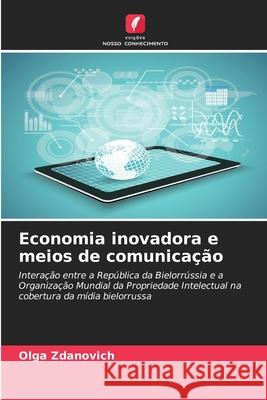 Economia inovadora e meios de comunicação Zdanovich, Olga 9786202425537 Edições Nosso Conhecimento