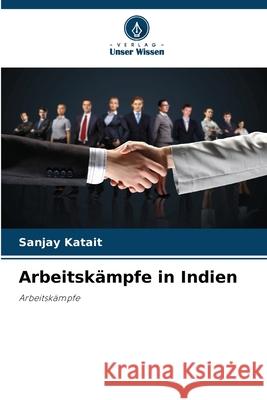 Arbeitskämpfe in Indien Katait, Sanjay 9786202426268 Verlag Unser Wissen