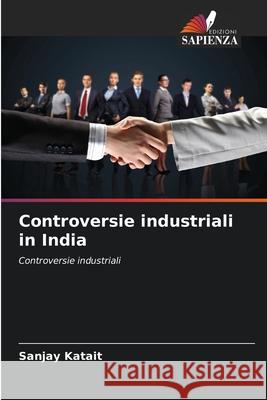 Controversie industriali in India Katait, Sanjay 9786202426312 Edizioni Sapienza