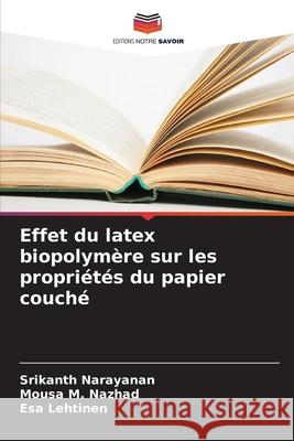 Effet du latex biopolymère sur les propriétés du papier couché Narayanan, Srikanth, M. Nazhad, Mousa, Lehtinen, Esa 9786202426350