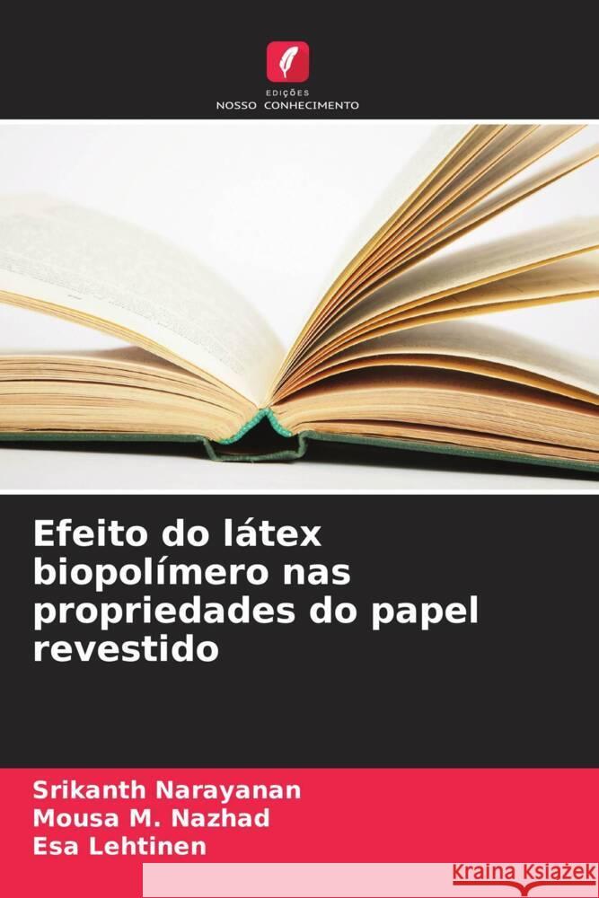 Efeito do látex biopolímero nas propriedades do papel revestido Narayanan, Srikanth, M. Nazhad, Mousa, Lehtinen, Esa 9786202426381