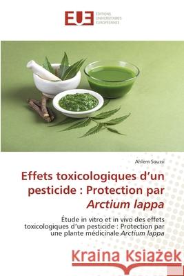 Effets toxicologiques d'un pesticide : Protection par Arctium lappa Soussi, Ahlem 9786202426435