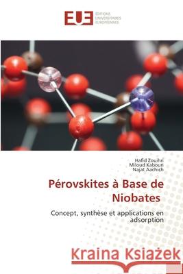 Pérovskites à Base de Niobates Zouihri, Hafid, Kabouri, Miloud, Aachich, Najat 9786202426527 Éditions universitaires européennes