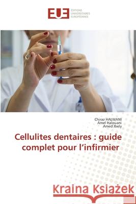 Cellulites dentaires : guide complet pour l'infirmier Halwani, Chiraz, Halouani, Amel, Jbely, Amed 9786202426534