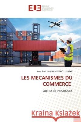 LES MECANISMES DU COMMERCE HABINAMWISHO LUSHEKE, Jean Paul 9786202426688 Éditions universitaires européennes