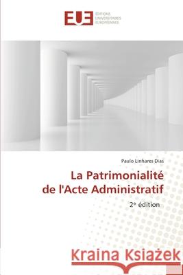 La Patrimonialité de l'Acte Administratif Linhares Dias, Paulo 9786202426718