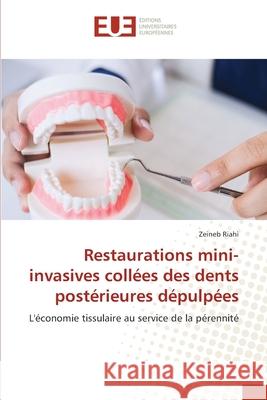 Restaurations mini-invasives collées des dents postérieures dépulpées Riahi, Zeineb 9786202426770 Éditions universitaires européennes