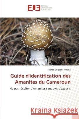 Guide d'identification des Amanites du Cameroun Onguene Awana, Nérée 9786202426848 Éditions universitaires européennes