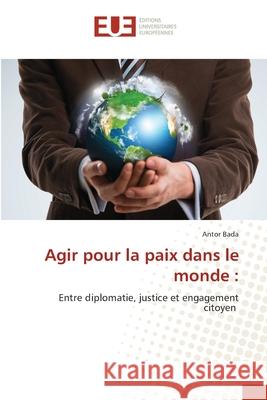 Agir pour la paix dans le monde : Bada, Antor 9786202426855