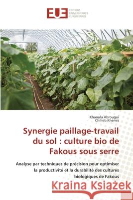 Synergie paillage-travail du sol : culture bio de Fakous sous serre Abrougui, Khaoula, Khemis, Chiheb 9786202426909 Éditions universitaires européennes