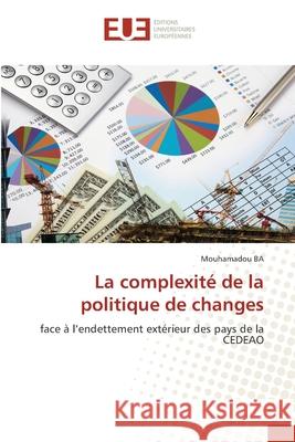 La complexité de la politique de changes BA, Mouhamadou 9786202426930 Éditions universitaires européennes