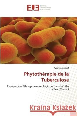 Phytothérapie de la Tuberculose Amssayef, Ayoub 9786202426954