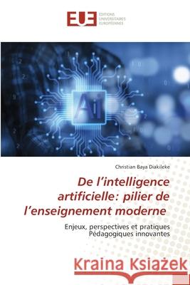 De l'intelligence artificielle: pilier de l'enseignement moderne Baya Diakileke, Christian 9786202427340 Éditions universitaires européennes