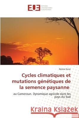 Cycles climatiques et mutations génétiques de la semence paysanne Eone, Nestor 9786202427425
