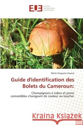 Guide d'identification des Bolets du Cameroun: Onguene Awana, Nérée 9786202427593 Éditions universitaires européennes