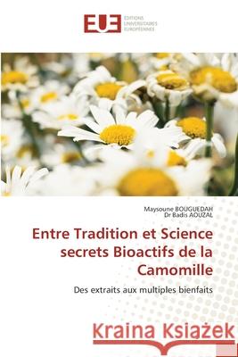 Entre Tradition et Science secrets Bioactifs de la Camomille BOUGUEDAH, Maysoune, AOUZAL, Dr Badis 9786202428064