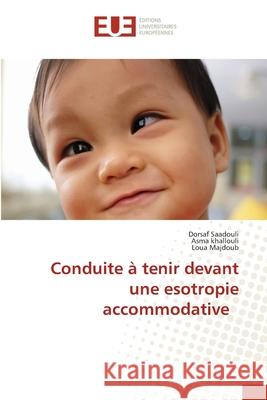 Conduite à tenir devant une esotropie accommodative Saadouli, Dorsaf, khallouli, Asma, Majdoub, Loua 9786202428118