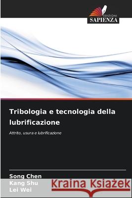 Tribologia e tecnologia della lubrificazione CHEN, Song, Shu, Kang, Wei, Lei 9786202428545