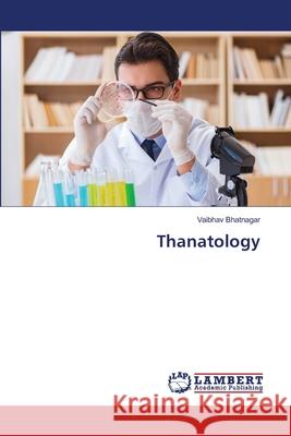 Thanatology Bhatnagar, Vaibhav 9786202428835 LAP Lambert Academic Publishing