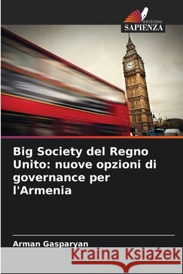 Big Society del Regno Unito: nuove opzioni di governance per l'Armenia Gasparyan, Arman 9786202429535 Edizioni Sapienza