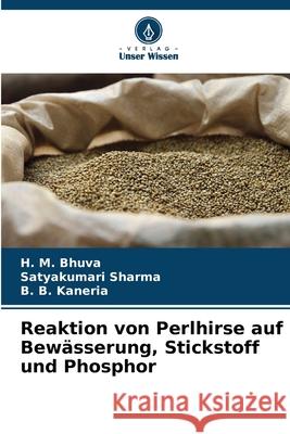 Reaktion von Perlhirse auf Bewässerung, Stickstoff und Phosphor Bhuva, H. M., Sharma, Satyakumari, Kaneria, B. B. 9786202429832 Verlag Unser Wissen