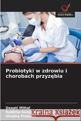 Probiotyki w zdrowiu i chorobach przyzebia Mittal, Deepti, Gunjiganur Ajjappa, Babitha, Prakash, Shobha 9786202429948 Wydawnictwo Nasza Wiedza