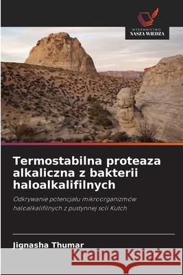 Termostabilna proteaza alkaliczna z bakterii haloalkalifilnych Thumar, Jignasha 9786202429962