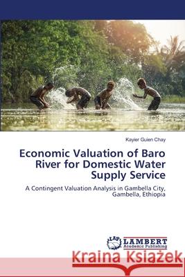Economic Valuation of Baro River for Domestic Water Supply Service Chay, Kayier Guien 9786202429986