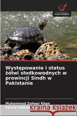 Wystepowanie i status zólwi slodkowodnych w prowincji Sindh w Pakistanie Khan, Muhammad Zaheer, Fatima, Farina 9786202430067