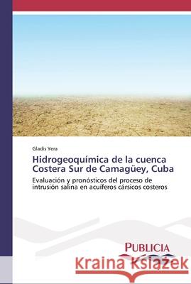 Hidrogeoquímica de la cuenca Costera Sur de Camagüey, Cuba Yera, Gladis 9786202430227 Publicia