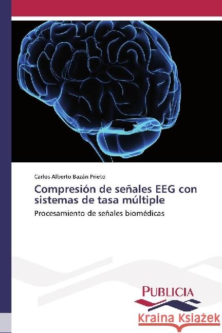 Compresión de señales EEG con sistemas de tasa múltiple : Procesamiento de señales biomédicas Bazán Prieto, Carlos Alberto 9786202430364