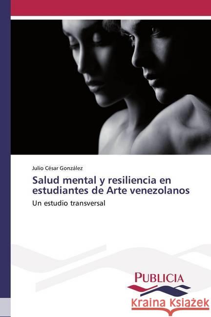 Salud mental y resiliencia en estudiantes de Arte venezolanos : Un estudio transversal González, Julio César 9786202430623