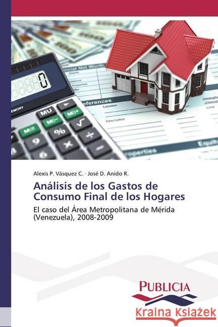 Análisis de los Gastos de Consumo Final de los Hogares : El caso del Área Metropolitana de Mérida (Venezuela), 2008-2009 Vásquez C., Alexis P.; Anido R., José D. 9786202430654