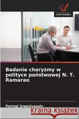 Badanie charyzmy w polityce panstwowej N. T. Ramarao Sreenivasulu, Paringi 9786202430692