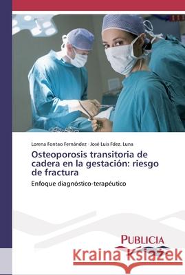 Osteoporosis transitoria de cadera en la gestación: riesgo de fractura Fontao Fernández, Lorena 9786202430821