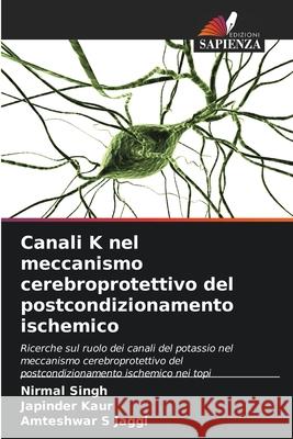 Canali K nel meccanismo cerebroprotettivo del postcondizionamento ischemico Singh, Nirmal, Kaur, Japinder, Jaggi, Amteshwar S 9786202430852