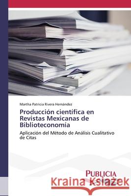 Producción científica en Revistas Mexicanas de Biblioteconomía Martha Patricia Rivera Hernández 9786202430944