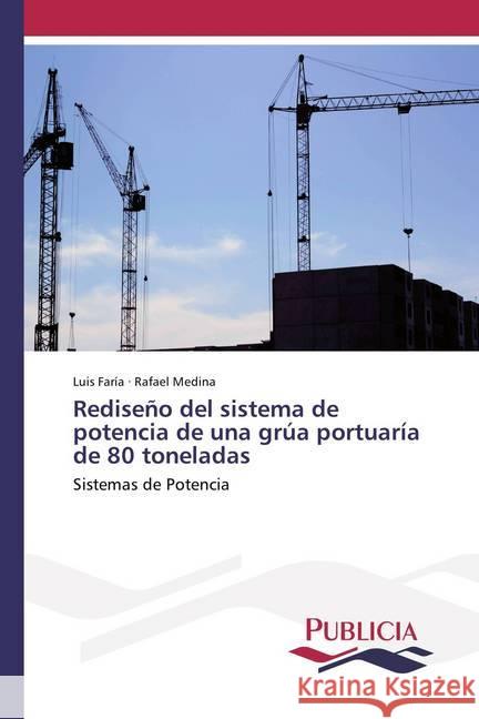 Rediseño del sistema de potencia de una grúa portuaría de 80 toneladas : Sistemas de Potencia Faría, Luis; Medina, Rafael 9786202430968