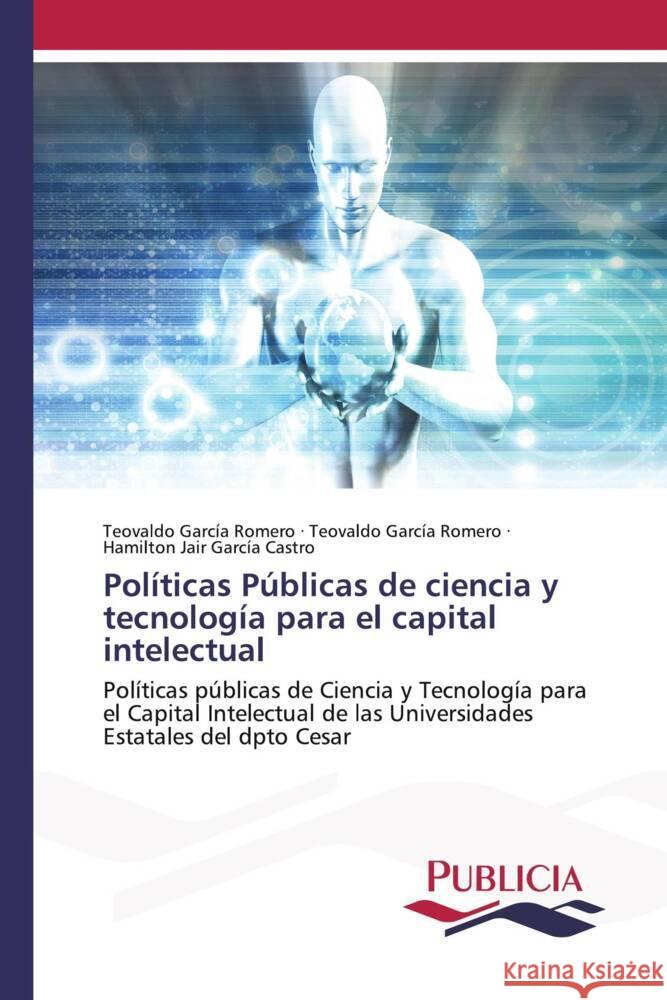 Políticas Públicas de ciencia y tecnología para el capital intelectual García Romero, Teovaldo, García Castro, Hamilton Jair 9786202431125 Publicia