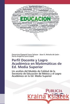 Perfil Docente y Logro Académico en Matemáticas de Ed. Media Superior Luna Salazar, Geronimo Esequiel 9786202431361 Publicia