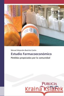 Estudio Farmacoeconómico Bautista Castro, Manuel Alejandro 9786202431514