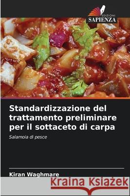 Standardizzazione del trattamento preliminare per il sottaceto di carpa Waghmare, Kiran 9786202431552