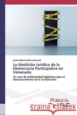 La Abolición Jurídica de la Democracia Participativa en Venezuela Molina Graterol, Carlos Alberto 9786202431576 Publicia