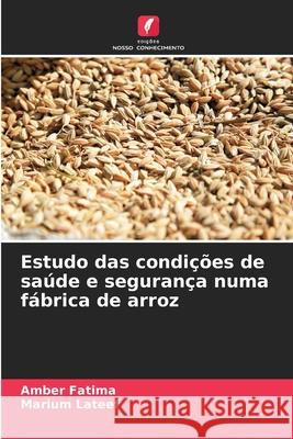 Estudo das condições de saúde e segurança numa fábrica de arroz Fatima, Amber, Lateef, Marium 9786202431644