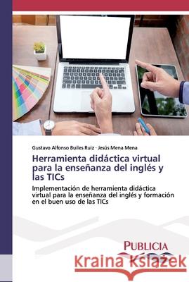 Herramienta didáctica virtual para la enseñanza del inglés y las TICs Gustavo Alfonso Builes Ruiz, Jesús Mena Mena 9786202431903