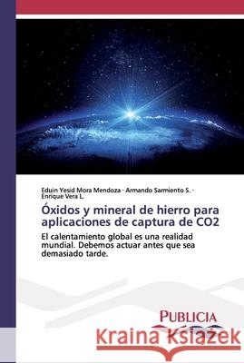 Óxidos y mineral de hierro para aplicaciones de captura de CO2 Eduin Yesid Mora Mendoza, Armando Sarmiento S, Enrique Vera L 9786202432108